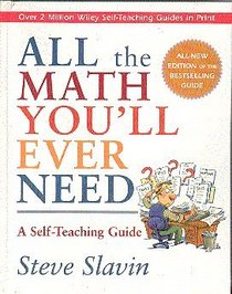 All The Math You'll Ever Need : A Self -Teaching Guide