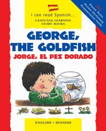 George, the Goldfish/Jorge el Pez Dorado: English-Spanish Edition (I Can Read Spanish...Language Learning Story Books)