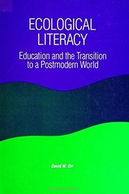 Ecological Literacy: Education and the Transition to a Postmodern World (S U N Y Series in Constructive Postmodern Thought)