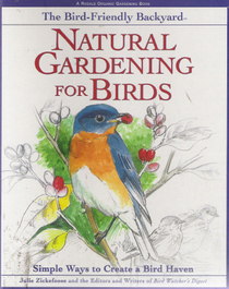 The Bird-Friendly Backyard: Natural Gardening for Birds : Simple Ways to Create a Bird Haven (Rodale Organic Gardening Book)