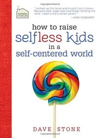 How to Raise Selfless Kids in a Self-Centered World (Faithful Families)