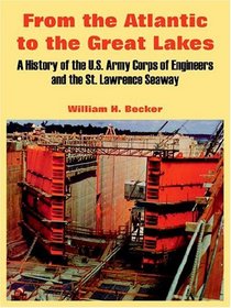 From the Atlantic to the Great Lakes: A History of the U.s. Army Corps of Engineers and the St. Lawrence Seaway