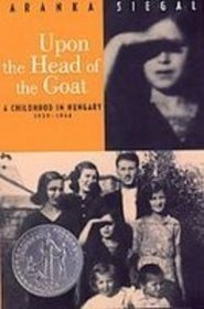 Upon the Head of the Goat: A Childhood in Hungary 1939-1944