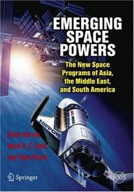 Emerging Space Powers: The New Space Programs of Asia, the Middle East and South-America (Springer Praxis Books / Space Exploration)