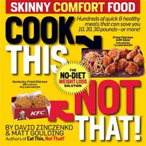 Cook This, Not That! Skinny Comfort Foods