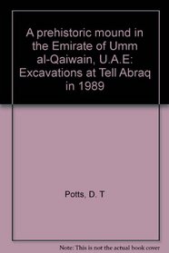 A prehistoric mound in the Emirate of Umm al-Qaiwain, U.A.E: Excavations at Tell Abraq in 1989