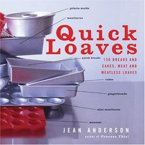 Quick Loaves : 150 Breads and Cakes, Meat and Meatless Loaves