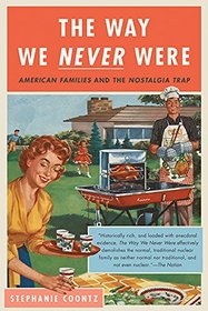 The Way We Never Were: American Families And The Nostalgia Trap