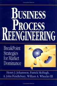 Business Process Reengineering : Breakpoint Strategies for Market Dominance
