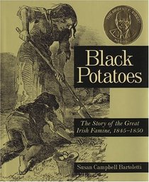 Black Potatoes : The Story of the Great Irish Famine, 1845-1850
