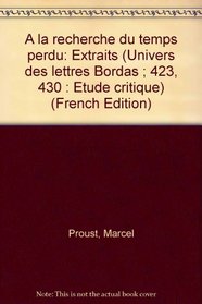 A la recherche du temps perdu: Extraits (Univers des lettres Bordas ; 423, 430 : Etude critique) (French Edition)