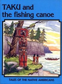 Taku and the Fishing Canoe (Tales of the Native Americans)