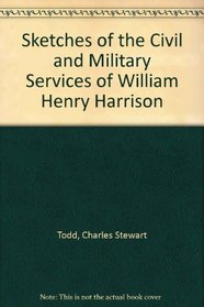 Sketches of the Civil and Military Services of William Henry Harrison (The Mid-American frontier)