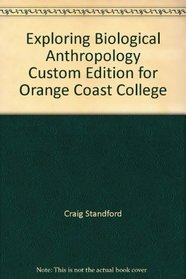 Exploring Biological Anthropology Custom Edition for Orange Coast College
