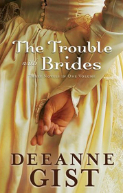 The Trouble with Brides: A Bride Most Begrudging / Courting Trouble / Deep in the Heart of Trouble