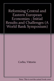 Reforming Central and Eastern European Economies ; Initial Results and Challenges (A World Bank Symposium)