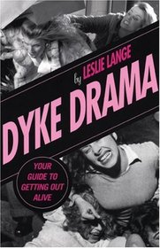 Dyke Drama: Your Guide to Getting Out Alive