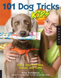 101 Dog Tricks, Kids Edition: Step-by-Step Activities for Your Kids to Engage, Challenge, and Bond with Your Dog