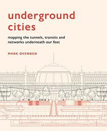 Underground Cities: Mapping the tunnels, transits and networks underneath our feet