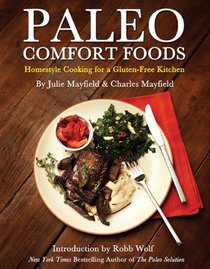 Paleo Comfort Foods: Homestyle Cooking in a Gluten-Free Kitchen