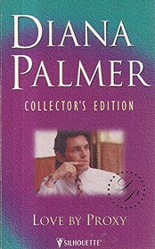 Love by Proxy (Diana Palmer Collector's Editions)