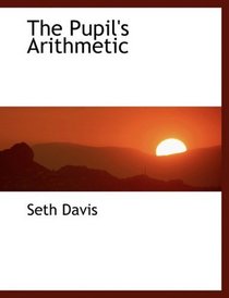 The Pupil's Arithmetic (Large Print Edition)