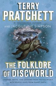 The Folklore of Discworld: Legends, Myths, and Customs from the Discworld with Helpful Hints from Planet Earth