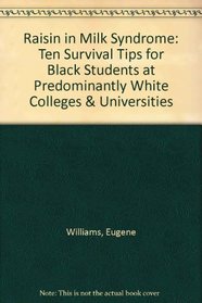 Raisin in Milk Syndrome: Ten Survival Tips for Black Students at Predominantly White Colleges  Universities