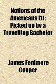 Notions of the Americans (1); Picked up by a Travelling Bachelor
