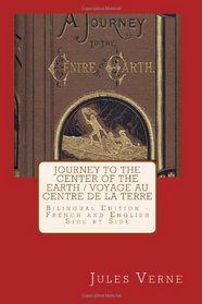 Journey to the Center of the Earth / Voyage au Centre de la Terre: Bilingual Edition - French and English Side by Side (French Edition)