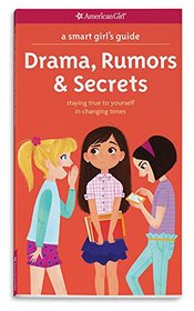 A Smart Girl's Guide: Drama, Rumors & Secrets: Staying True to Yourself in Changing Times (Smart Girl's Guides)