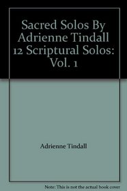 Sacred Solos By Adrienne Tindall 12 Scriptural Solos; Volume 1: (Sacred Solos, Volume 1)