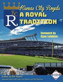 Kansas City Royals: A Royal Tradition (SABR Baseball Library)