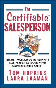 The Certifiable Salesperson: The Ultimate Guide to Help Any Salesperson Go Crazy with Unprecedented Sales