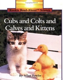 Cubs  Colts  Calves  Kittens (Rookie Read-About Science)