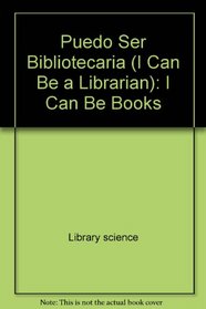 Puedo Ser Bibliotecaria (I Can Be a Librarian): I Can Be Books
