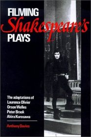 Filming Shakespeare's Plays : The Adaptions of Laurence Olivier, Orson Welles, Peter Brook and Akira Kurosawa