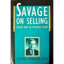 Savage on Selling: Secrets from an Insurance Great