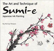 The Art and Technique of Sumi-e Japanese Ink Painting: Japanese ink painting as taught by Ukao Uchiyama