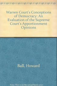 Warren Court's Conceptions of Democracy: An Evaluation of the Supreme Court's Apportionment Opinions