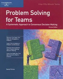 Crisp: Problem Solving for Teams, Revised Edition: A Systematic Approach to Consensus Decision Making (Crisp Fifty-Minute Series)