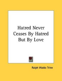 Hatred Never Ceases By Hatred But By Love