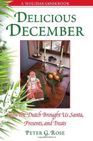 Delicious December: How the Dutch Brought Us Santa, Presents, and Treats: a Holiday Cookbook