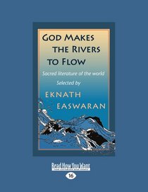 God Makes the Rivers to Flow: Sacred Literature Of The World