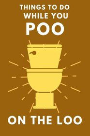 Things To Do While You Poo On The Loo: Activity Book With Funny Facts, Bathroom Jokes, Poop Puzzles, Sudoku & Much More. Perfect Gag Gift.