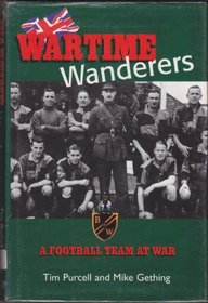Wartime Wanderers: A Football Team at War