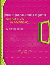 How to Put Your Book Together and Get a Job in Advertising: 21st Century Edition