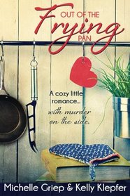 Out of the Frying Pan - A cozy little romance ... with murder on the side.