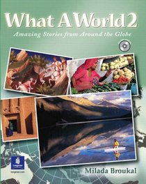 What a World 2: Amazing Stories from Around the Globe (Student Book and Audio CD)