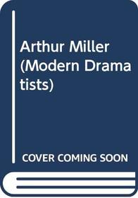 Arthur Miller (Modern Dramatists)